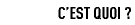 CestQuoi